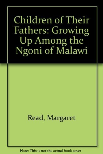 CHILDREN OF THEIR FATHERS: GROWING UP AMONG THE NGONI OF By Margaret Read