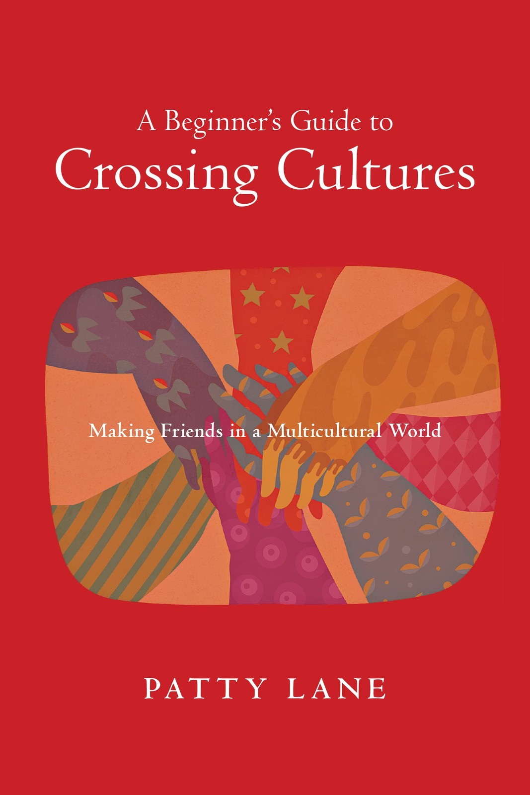 A Beginner’s Guide to Crossing Cultures: Making Friends in a Multicultural W…