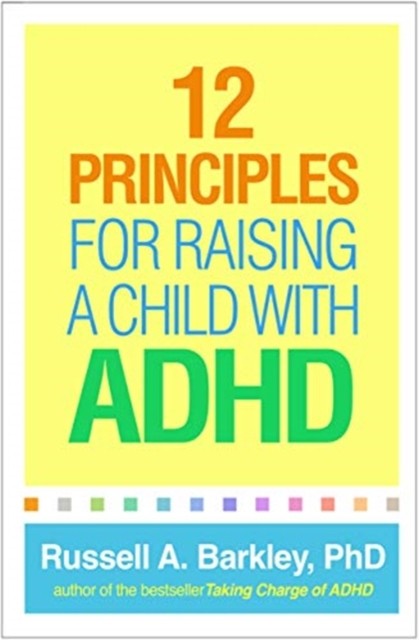 12 PRINCIPLES FOR RAISING A CHILD WITH A by Russell A. Barkley Paperback