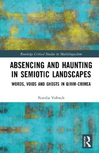 Natalia Volvach Absencing and Haunting in Semiotic Landsc (Hardback) (UK IMPORT)