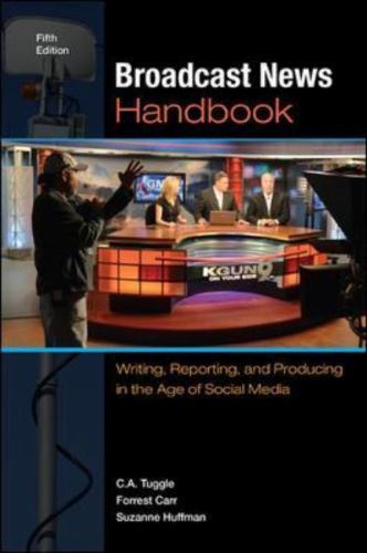 Broadcast News Handbook: Writing, Reporting, and Producing in the Age of Social