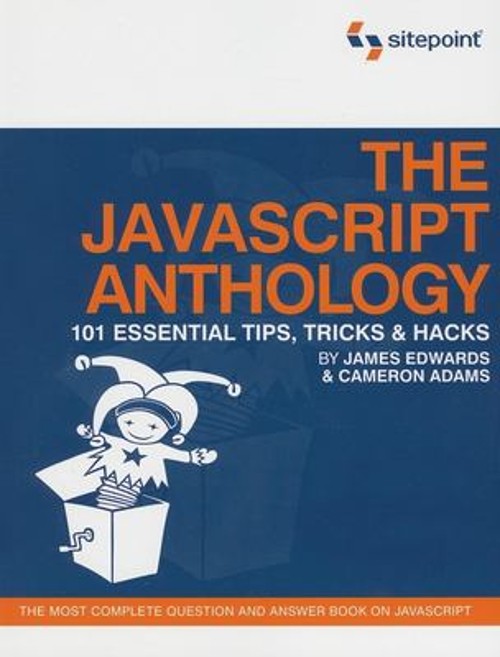 The JavaScript Anthology : 101 Essential Tips, Tricks and Hacks P