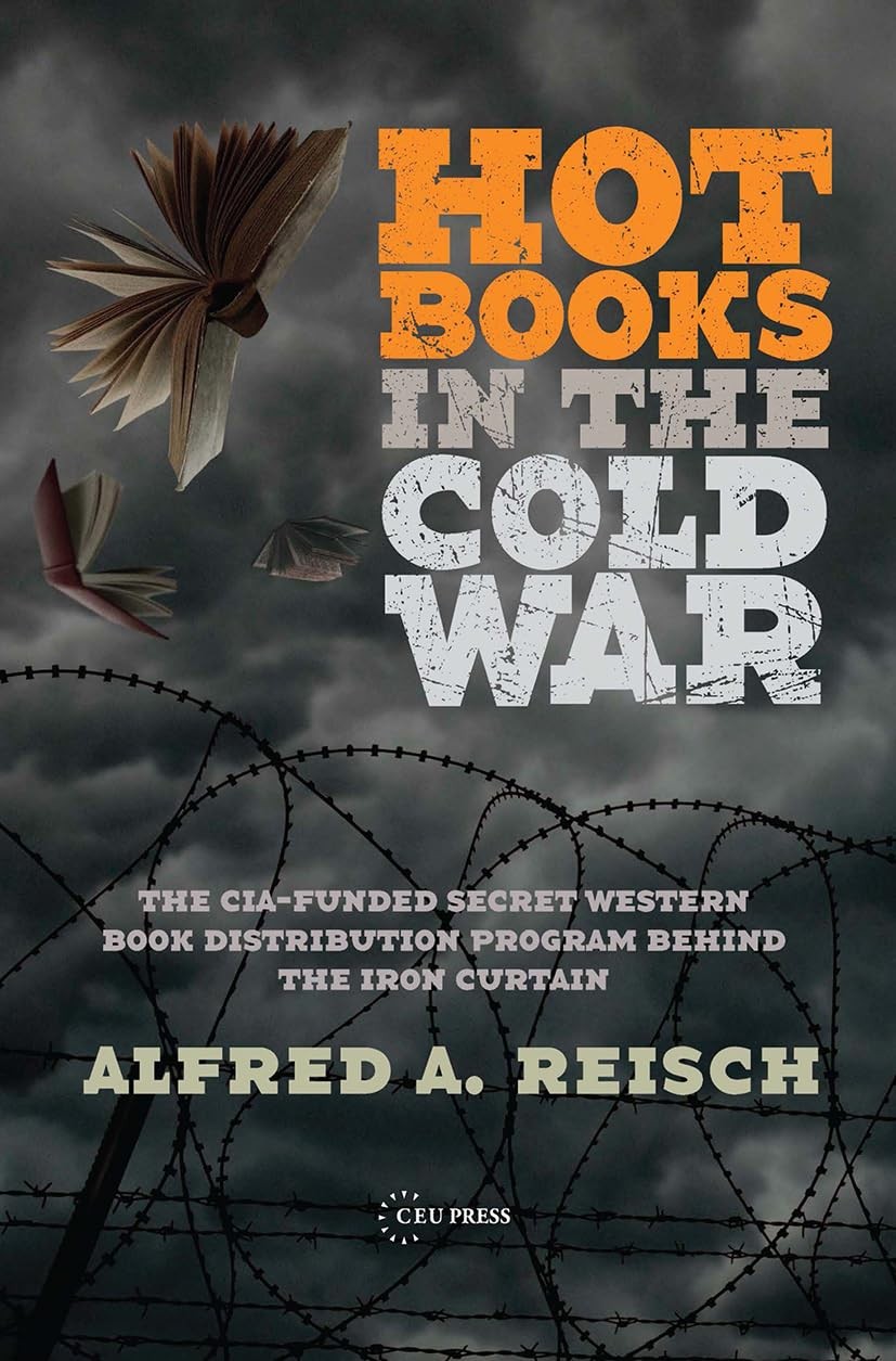 Hot Books in the Cold War : The CIA-Funded Secret Western Book Distribution …