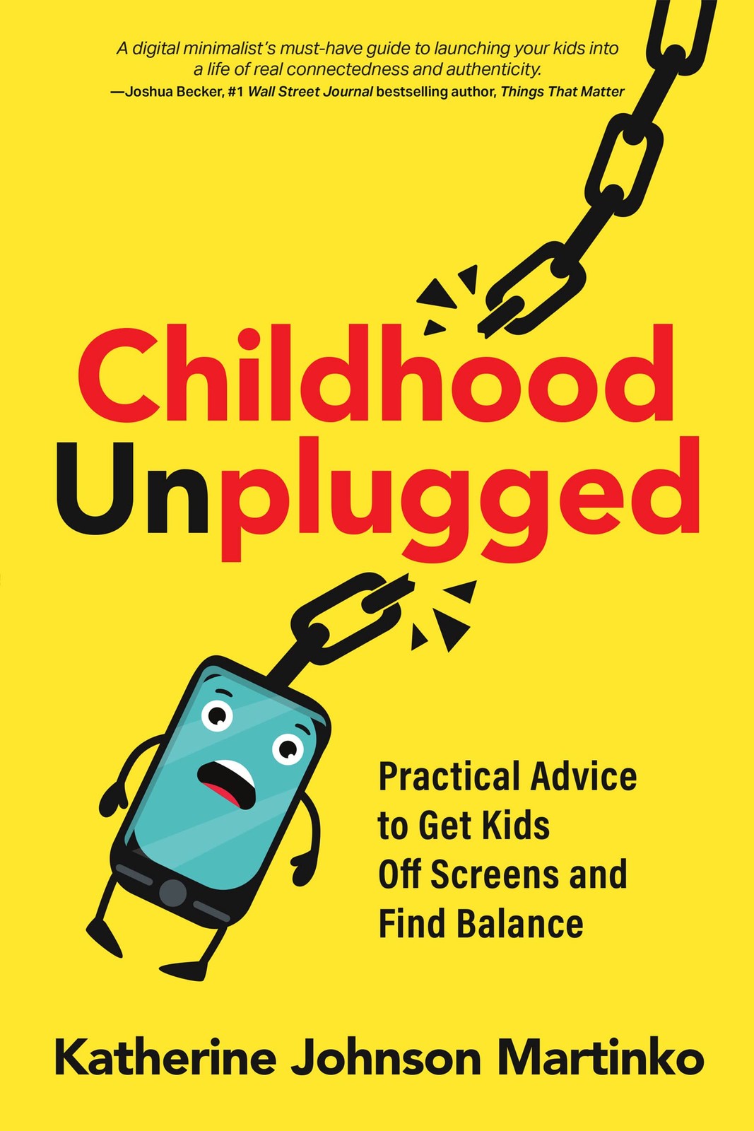 Childhood Unplugged: Practical Advice to Get Kids Off Screens and Find Balan…