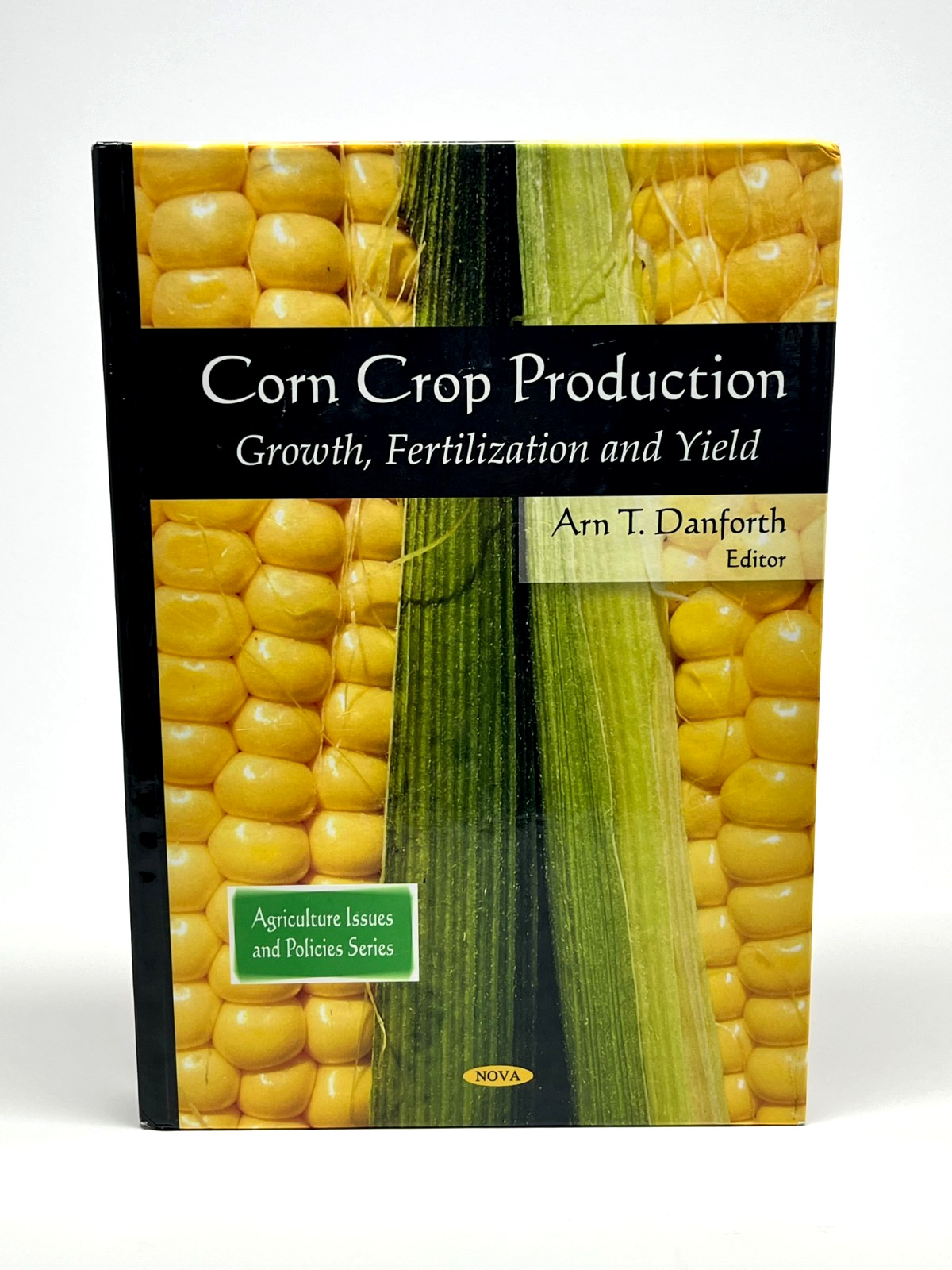 Corn Crop Production Growth, Fertilization and Yield • ISBN 9781607419556