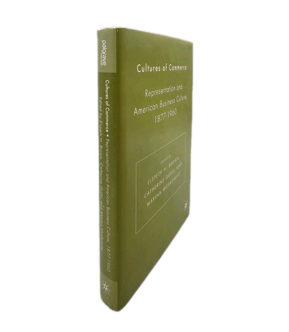 Cultures of Commerce: Representation and American Business Culture, 1877-1960