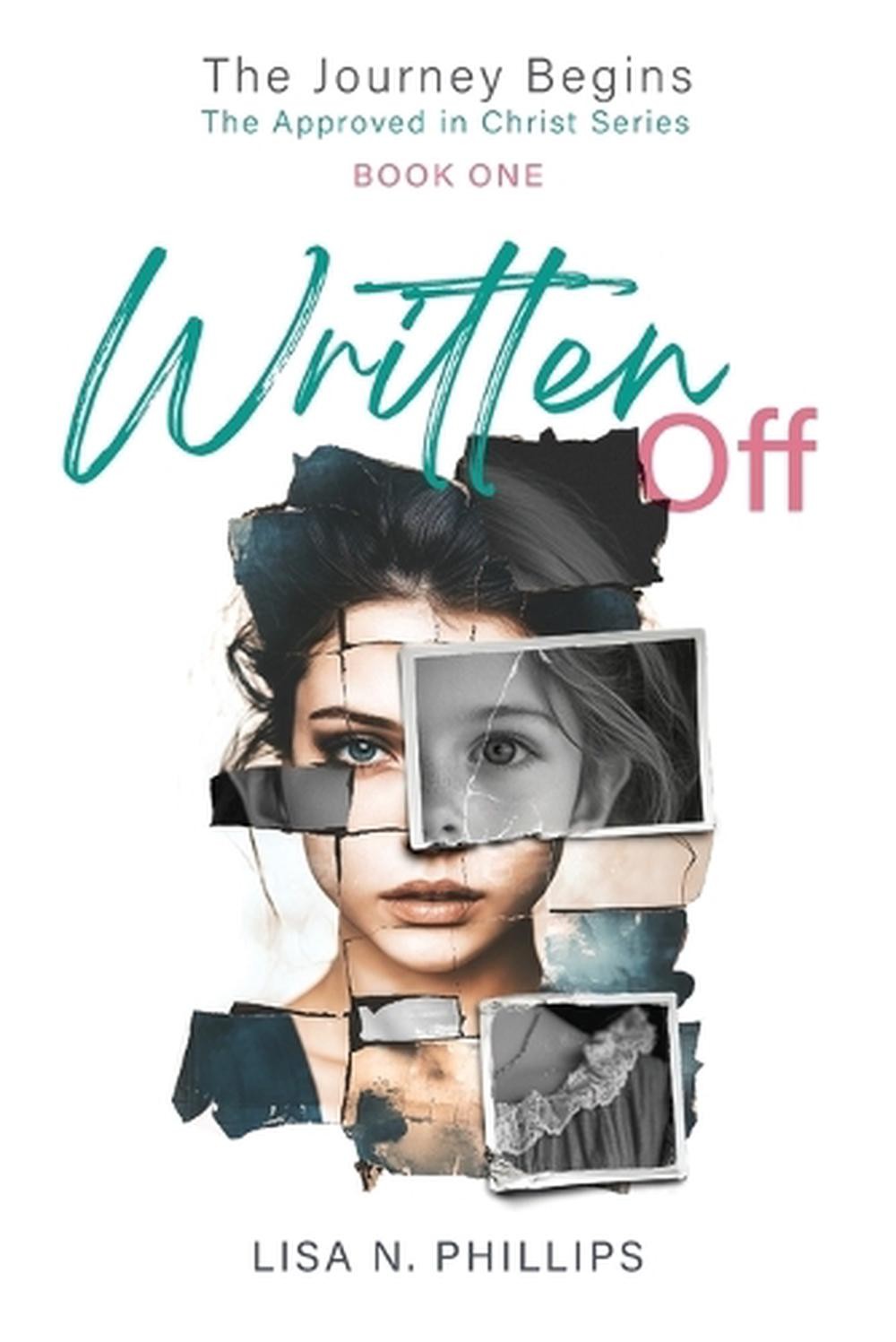 Written Off: The Journey Begins – The Approved in Christ Series Book One by Lisa