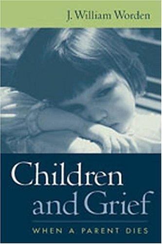 Children and Grief: When a Parent Dies – Worden, J. William, Worden PhD, J. Will