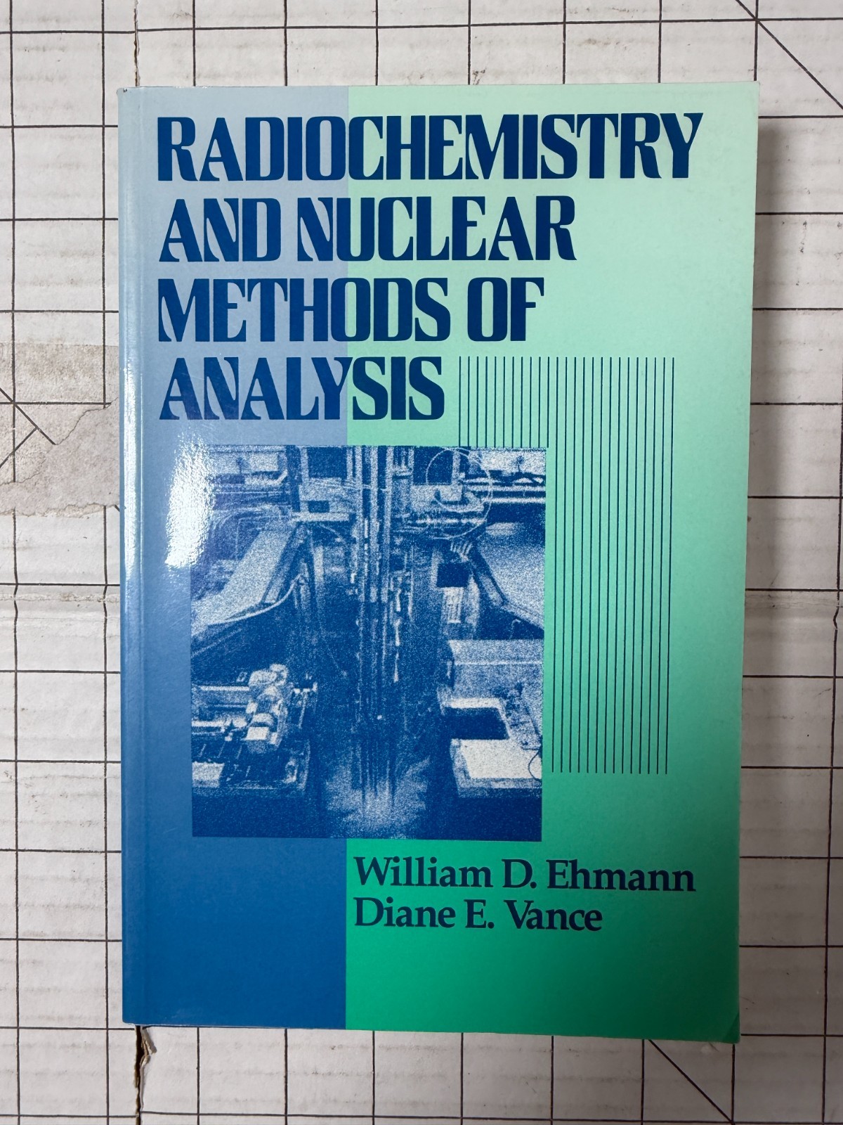 Radiochemistry and Nuclear Methods of Analysis by William Ehmann and Diane Vance