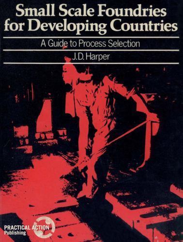 Small Scale Foundries for Developing Countries : A Guide to Process Selection…