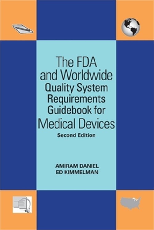 The FDA and Worldwide Quality System Requirements Guidebook for Medical Devices