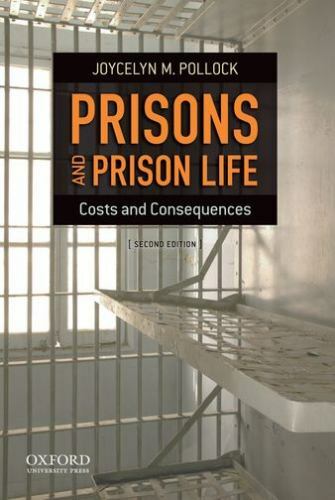 Prisons and Prison Life: Costs and Consequences by Pollock, Joycelyn M.