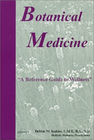 BOTANICAL MEDICINE “A REFERENCE GUIDE TO WELLNESS” By Debbie M. Ioakim EXCELLENT