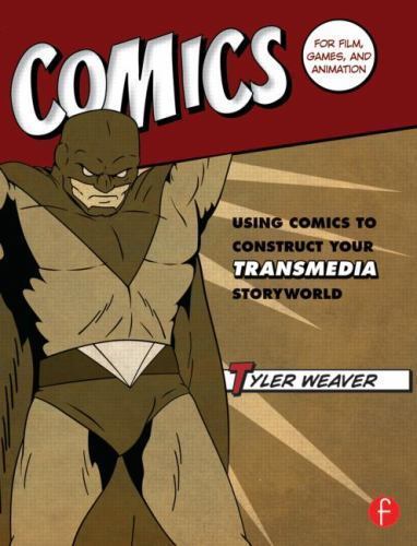 Comics for Film, Games, and Animation : Using Comics to Construct Your Transm…