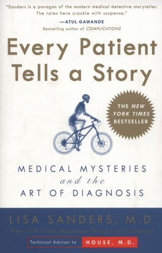 Every Patient Tells a Story : Medical Mysteries and the Art of Diagnosis