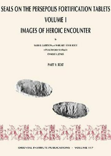 Seals on the Persepolis Fortification Tablets, Volume I: Images of Heroic: New