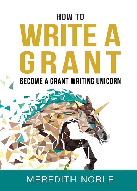 How To Write A Grant: Become A Grant Writing Unicorn