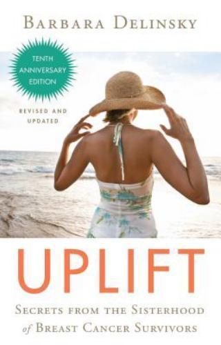 Uplift: Secrets from the Sisterhood of Breast Cancer Survivors by Delinsky, Bar