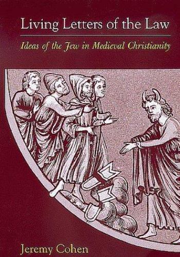 Living Letters of the Law: Ideas of the Jew in Medieval Christianity