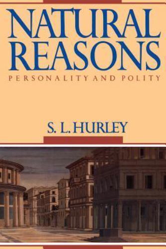 Natural Reasons: Personality and Polity by Hurley, S. L.