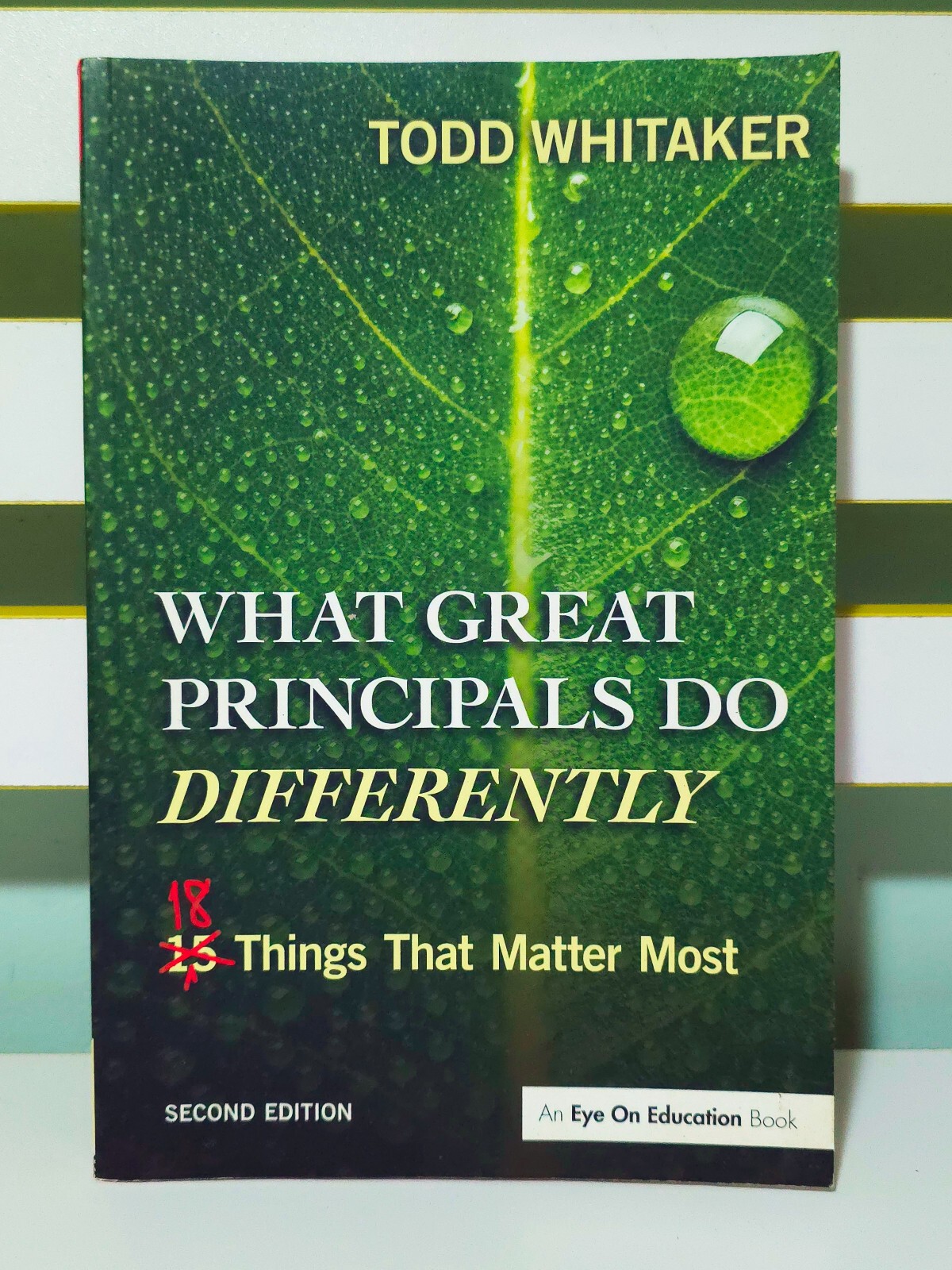 What Great Principals Do Differently: Second Edition! 2012 Book by Todd Whitaker