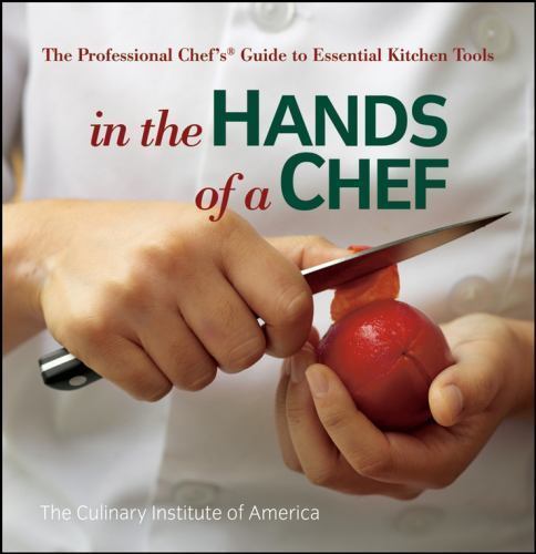 In the Hands of a Chef: The Professional Chef’s Guide to Essential Kitchen Tools