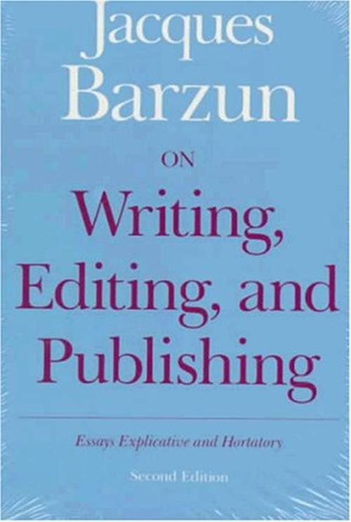 On Writing, Editing, and Publishing : Essays Explicative and Hort