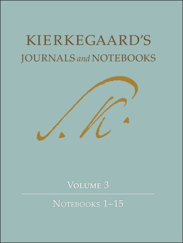 Soren Kierkegaard’s Journals and Notebooks, Vol. 3: Notebooks 1-15