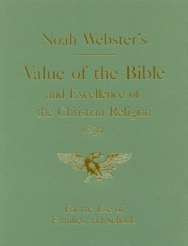VALUE OF THE BIBLE AND EXCELLENCE OF THE CHRISTIAN By Noah Webster **Excellent**