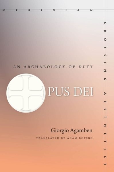 Opus Dei : An Archaeology of Duty, Paperback by Agamben, Giorgio; Kotsko, Ada…