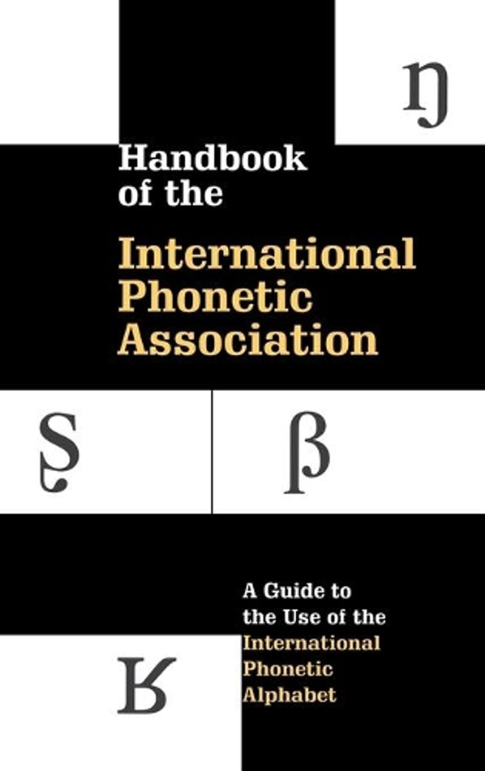 Handbook of the International Phonetic Association: A Guide to the Use of the In