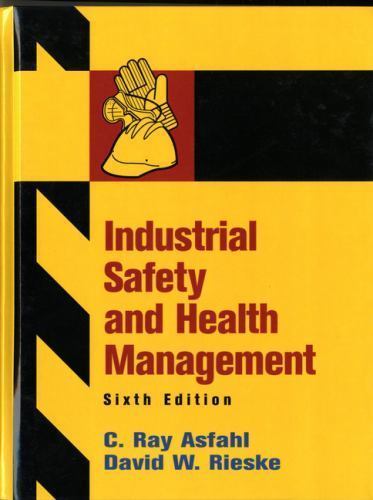 Industrial Safety and Health Management by C. Ray Asfahl and David W. Rieske…
