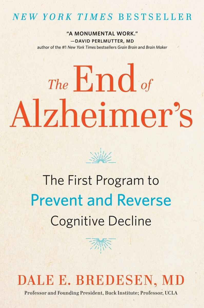 The End of Alzheimer’s: The First Program to Prevent and Reverse Cognitive Decli