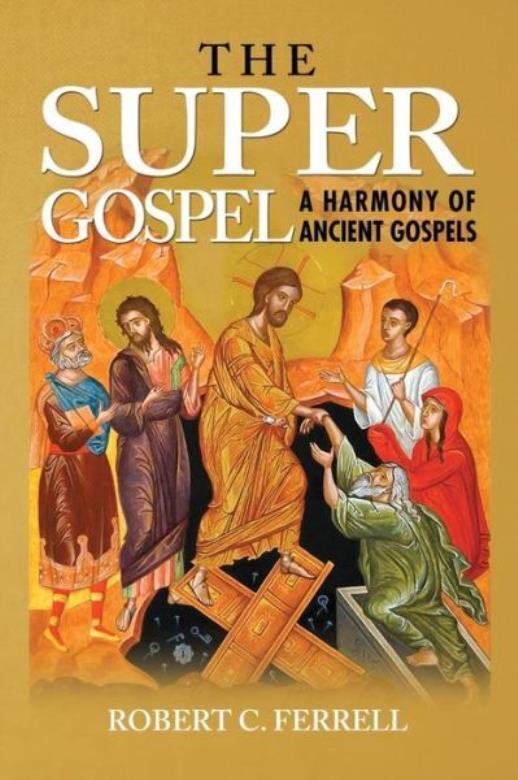 The Super Gospel: A Harmony Of Ancient Gospels