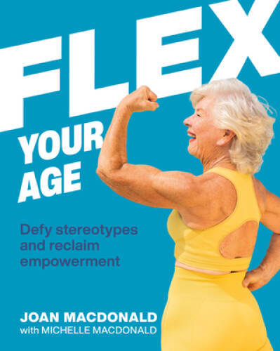Flex Your Age: Defy Stereotypes and Reclaim Empowerment – Hardcover – VERY GOOD