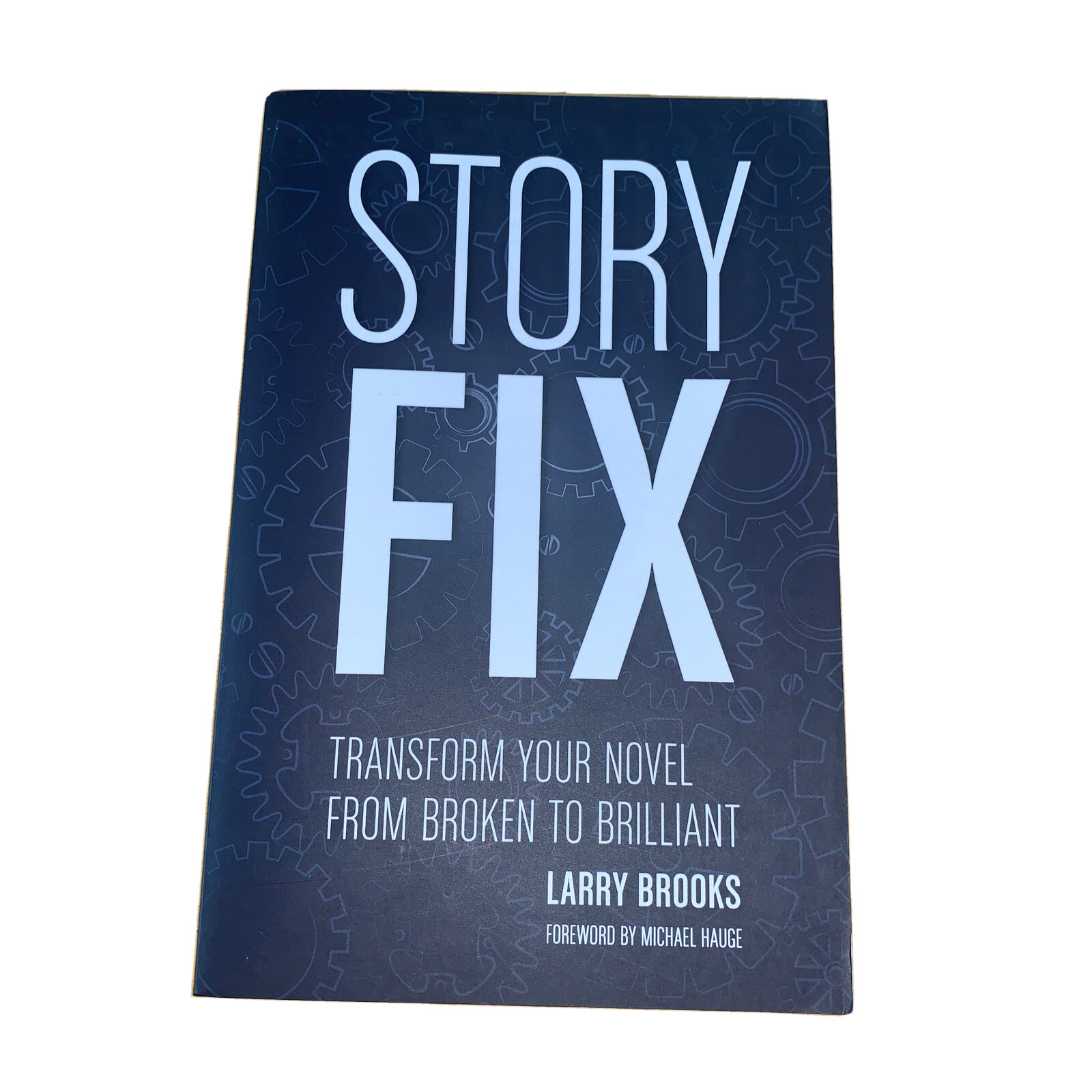 Story Fix : Transform Your Novel from Broken to Brilliant by Larry Brooks 2015