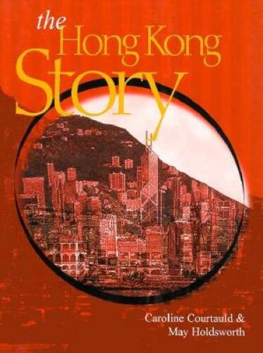 The Hong Kong Story – Hardcover By Courtauld, Caroline – GOOD